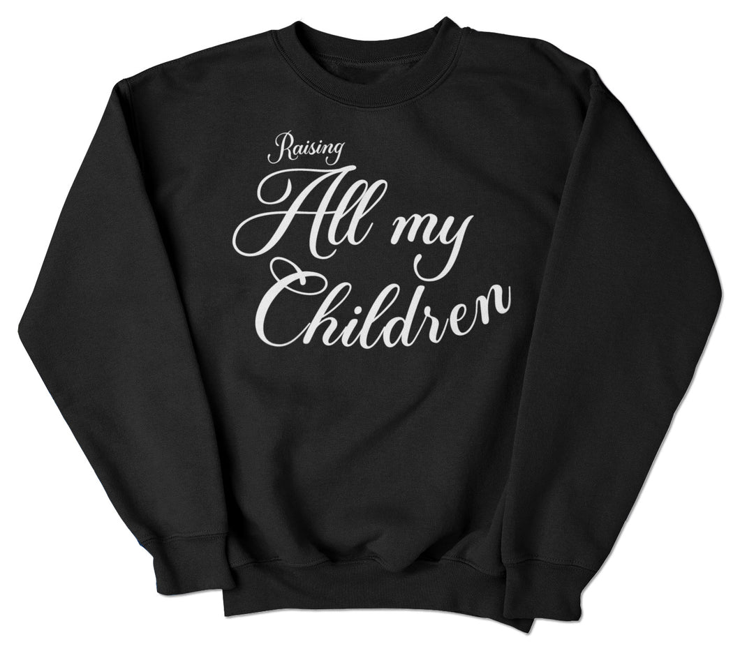 Raising All My Children Sweatshirt